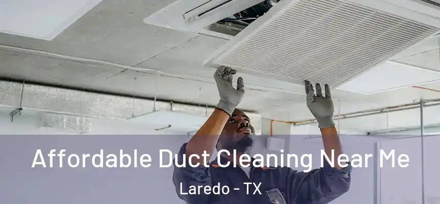  Affordable Duct Cleaning Near Me Laredo - TX