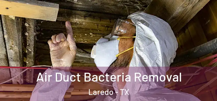 Air Duct Bacteria Removal Laredo - TX