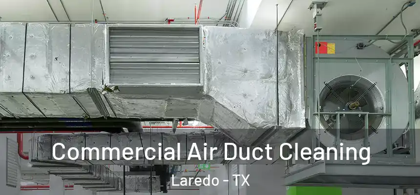  Commercial Air Duct Cleaning Laredo - TX