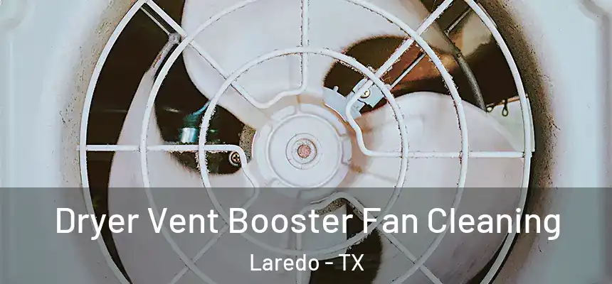  Dryer Vent Booster Fan Cleaning Laredo - TX