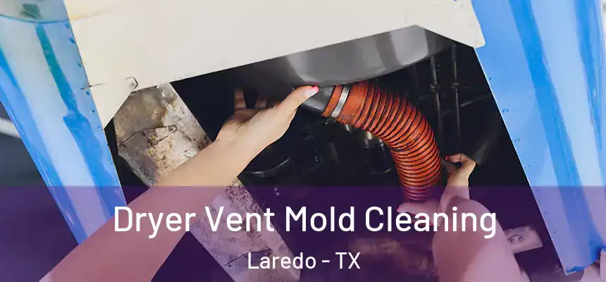  Dryer Vent Mold Cleaning Laredo - TX