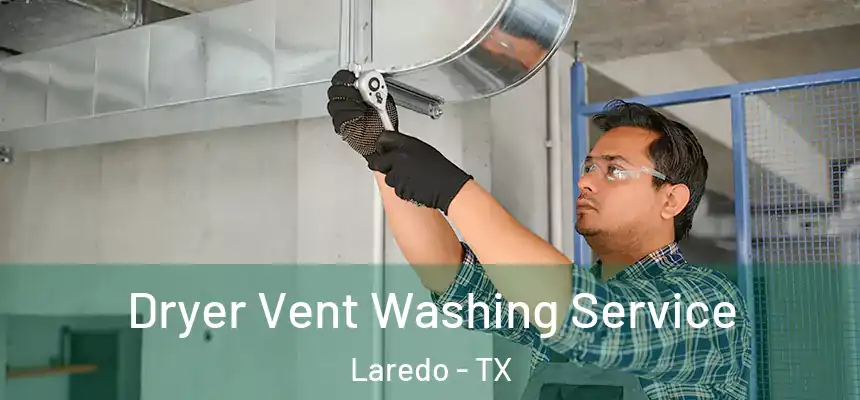  Dryer Vent Washing Service Laredo - TX
