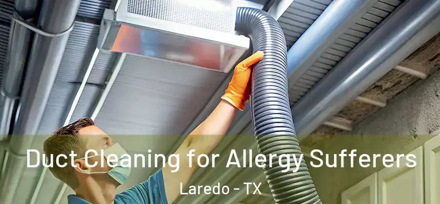  Duct Cleaning for Allergy Sufferers Laredo - TX