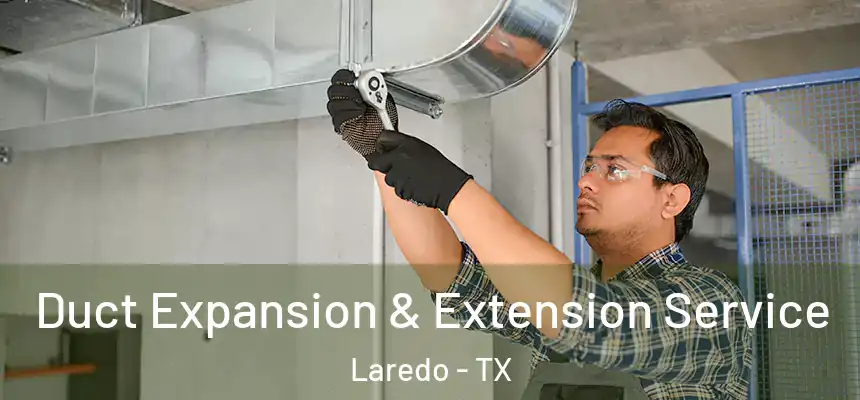  Duct Expansion & Extension Service Laredo - TX
