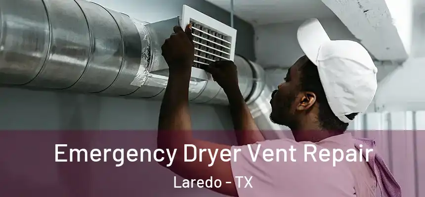  Emergency Dryer Vent Repair Laredo - TX