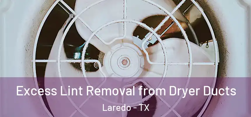  Excess Lint Removal from Dryer Ducts Laredo - TX