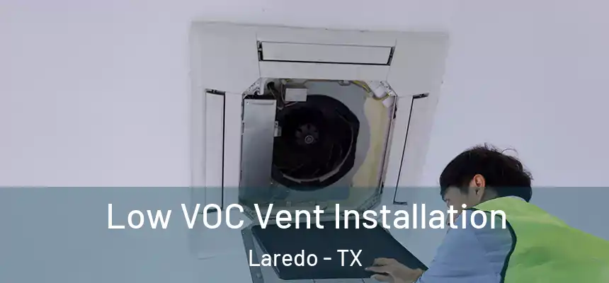  Low VOC Vent Installation Laredo - TX