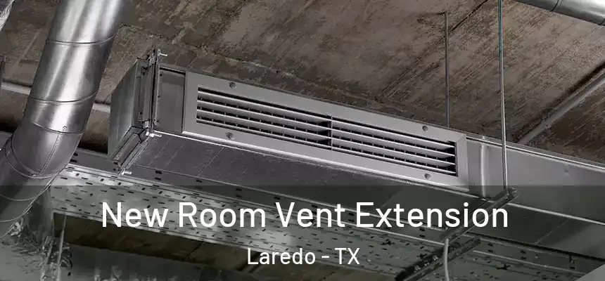  New Room Vent Extension Laredo - TX