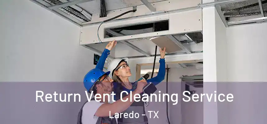  Return Vent Cleaning Service Laredo - TX