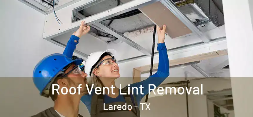  Roof Vent Lint Removal Laredo - TX