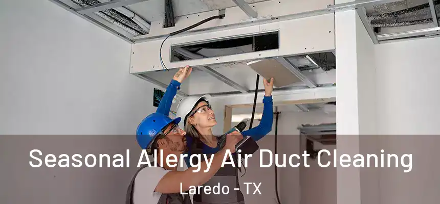  Seasonal Allergy Air Duct Cleaning Laredo - TX