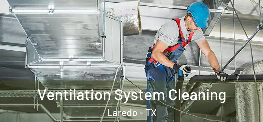  Ventilation System Cleaning Laredo - TX