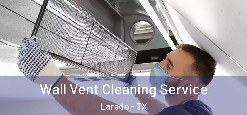  Wall Vent Cleaning Service Laredo - TX