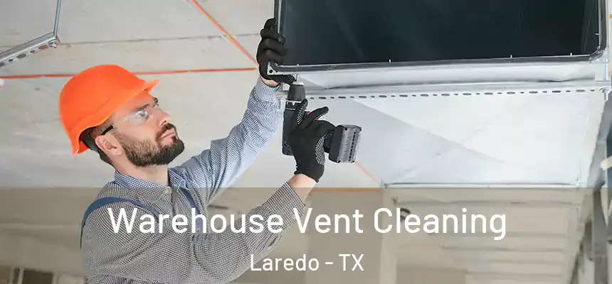  Warehouse Vent Cleaning Laredo - TX